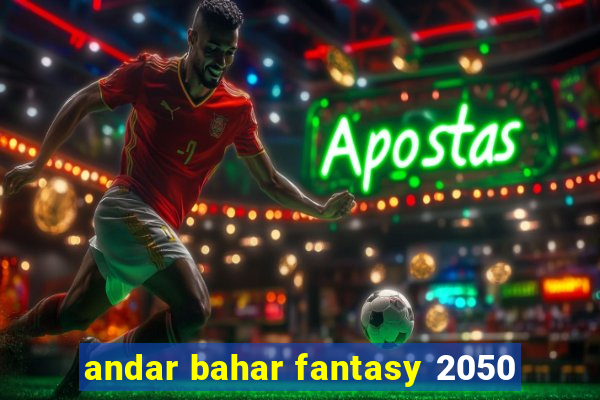 andar bahar fantasy 2050